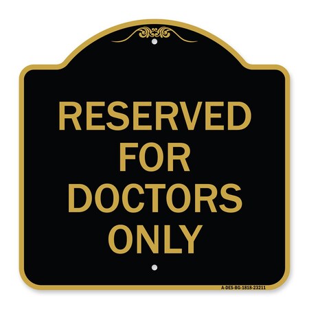Signmission Designer Series Reserved for Doctors Only, Black & Gold Aluminum Sign, 18" x 18", BG-1818-23211 A-DES-BG-1818-23211